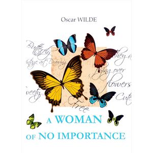 A Woman of No Importance / Женщина, не стоящая внимания A Woman of No Importance / Женщина, не стоящая внимания