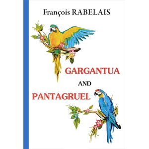 Gargantua and Pantagruel Gargantua and Pantagruel