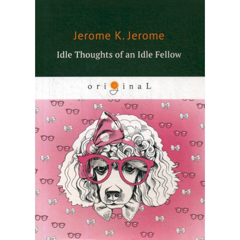 Idle Thoughts of an Idle Fellow Idle Thoughts of an Idle Fellow