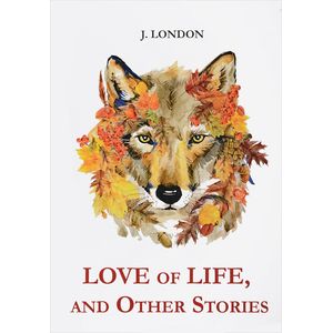 Love of Life, and Other Stories Love of Life, and Other Stories