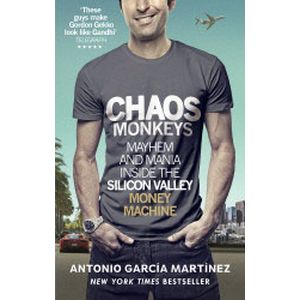 Chaos Monkeys. Inside the Silicon Valley Money Machine Chaos Monkeys. Inside the Silicon Valley Money Machine