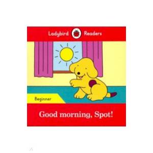 Good morning, Spot (PB) +downloadable audio Good morning, Spot (PB) +downloadable audio
