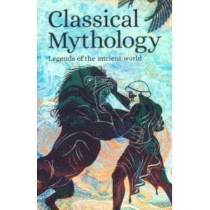 Classical Mythology. Legends of the Ancient World Classical Mythology. Legends of the Ancient World