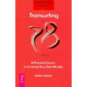 Transurfing in 78 Days — A Practical Course in Creating Your Own Reality Transurfing in 78 Days — A Practical Course in Creating Your Own Reality