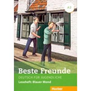 Beste Freunde. Deutsch fur Jugendliche. Leseheft. Blauer Mond. A2 Beste Freunde. Deutsch fur Jugendliche. Leseheft. Blauer Mond. A2