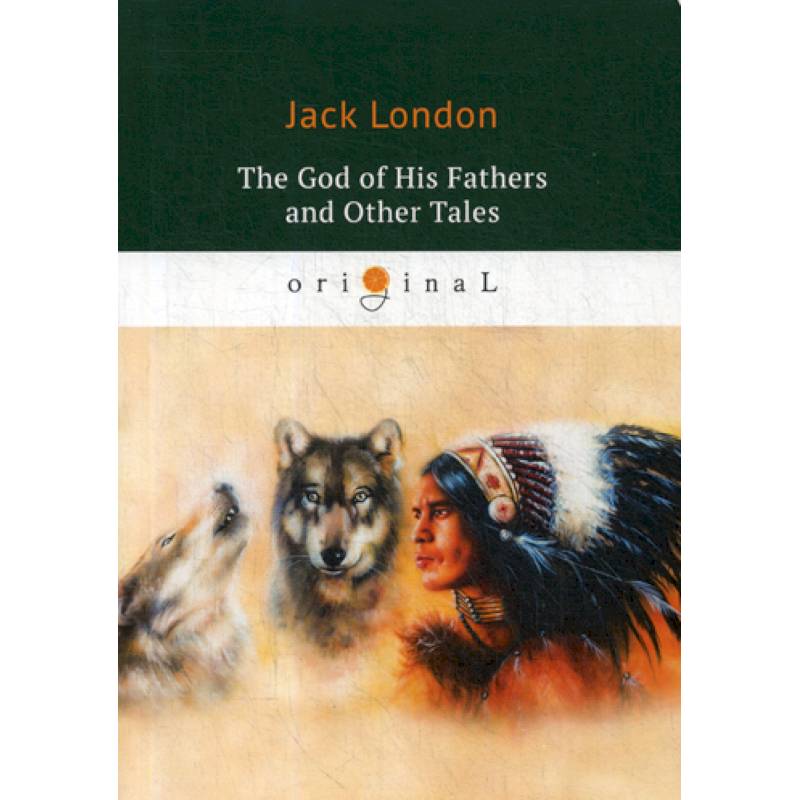 The God of His Fathers and Other Tales The God of His Fathers and Other Tales