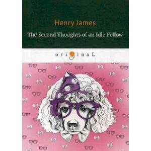 The Second Thoughts of an Idle Fellow The Second Thoughts of an Idle Fellow