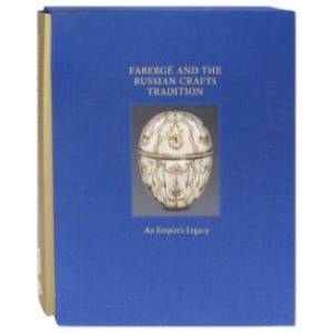 Faberge and the Russian Crafts Tradition. An Empire's Legasy Faberge and the Russian Crafts Tradition. An Empire's Legasy