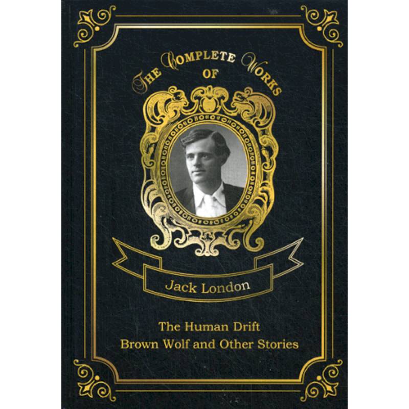 The Human Drift. Brown Wolf and Other Stories The Human Drift. Brown Wolf and Other Stories