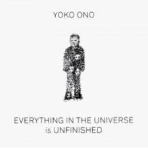 Yoko Ono: Everything in the Universe Is Unfinished Yoko Ono: Everything in the Universe Is Unfinished