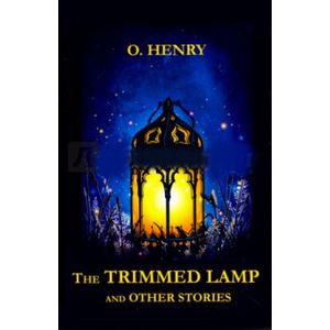 The Trimmed Lamp and Other Stories The Trimmed Lamp and Other Stories