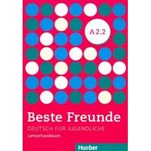 Beste Freunde. Deutsch fur Jugendliche. Lehrerhandbuch. A2.2 Beste Freunde. Deutsch fur Jugendliche. Lehrerhandbuch. A2.2