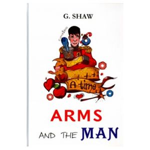 Arms and the Man Arms and the Man