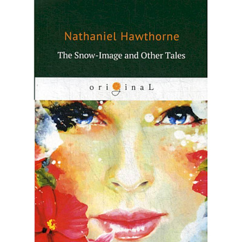 The Snow-Image and Other Tales The Snow-Image and Other Tales